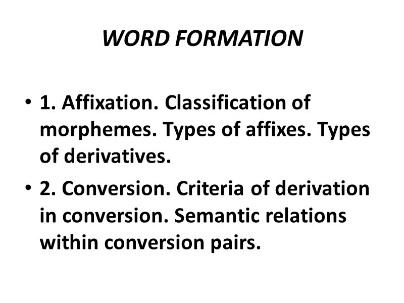 WORD FORMATION  1. Affixation. Classification of morphemes. Types of affixes. Types of derivatives.